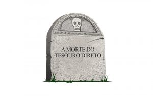 A MORTE DO TESOURO DIRETO